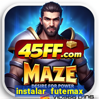 instalar futemax futebol ao vivo